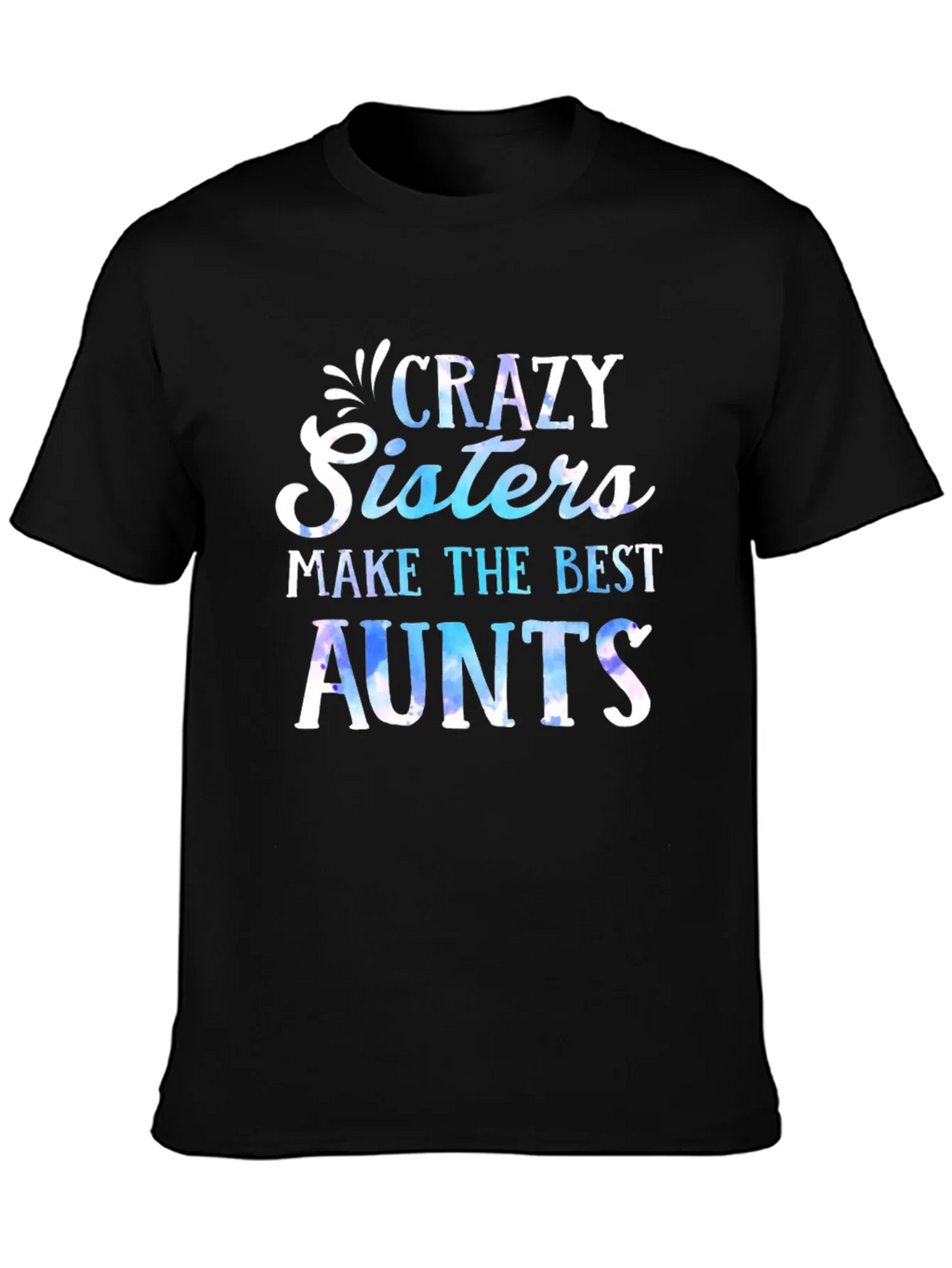 Crazy Sisters Make the Best Aunts T-Shirt