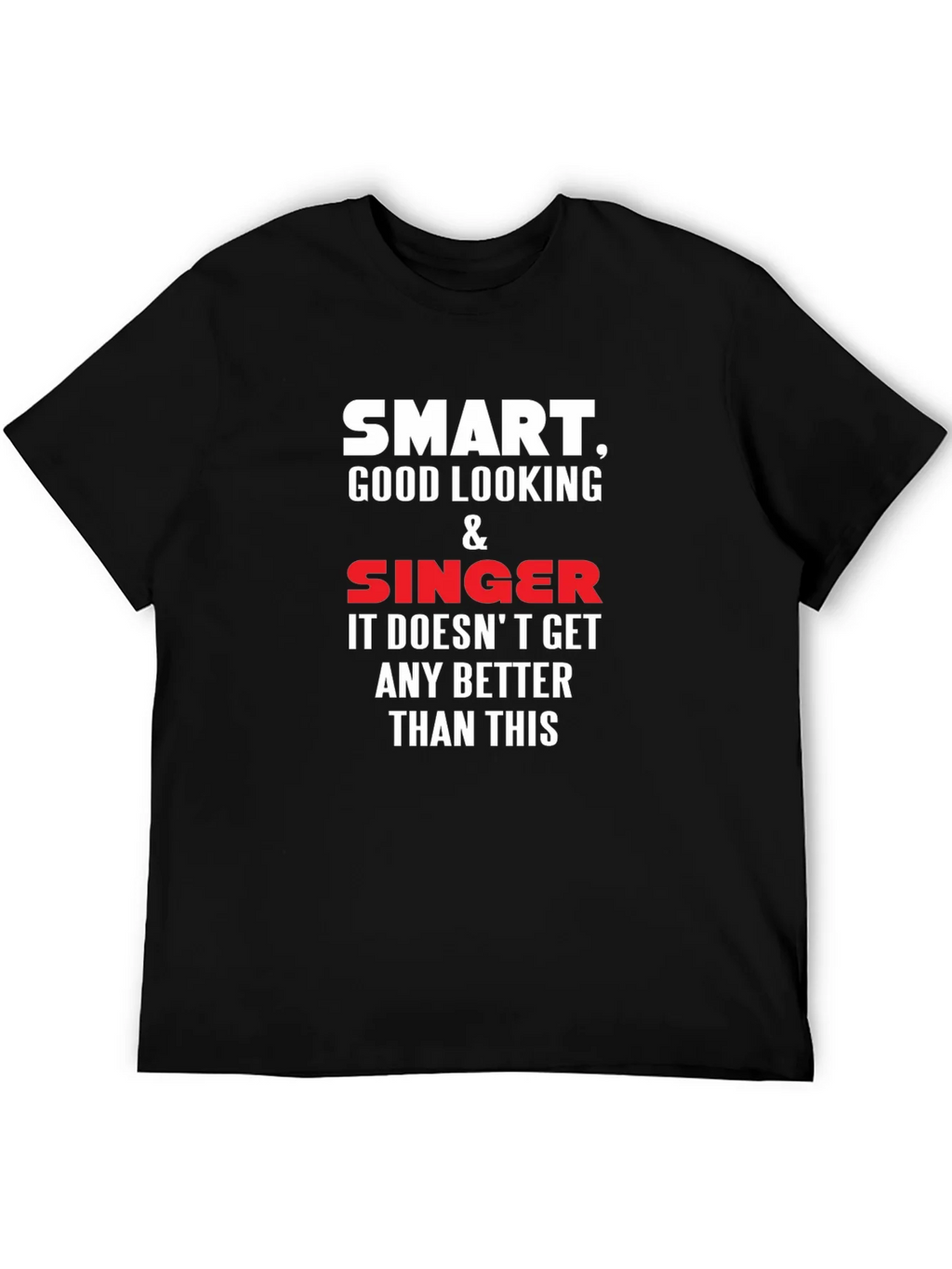 Smart Good Looking Singer T-Shirt