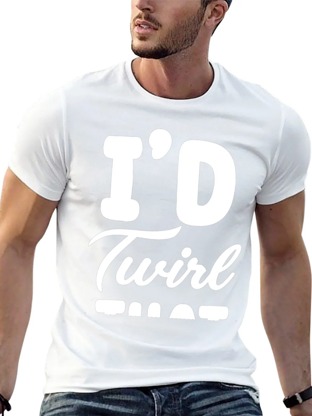 Id Twirl That T-Shirt - Funny Sarcastic Tee