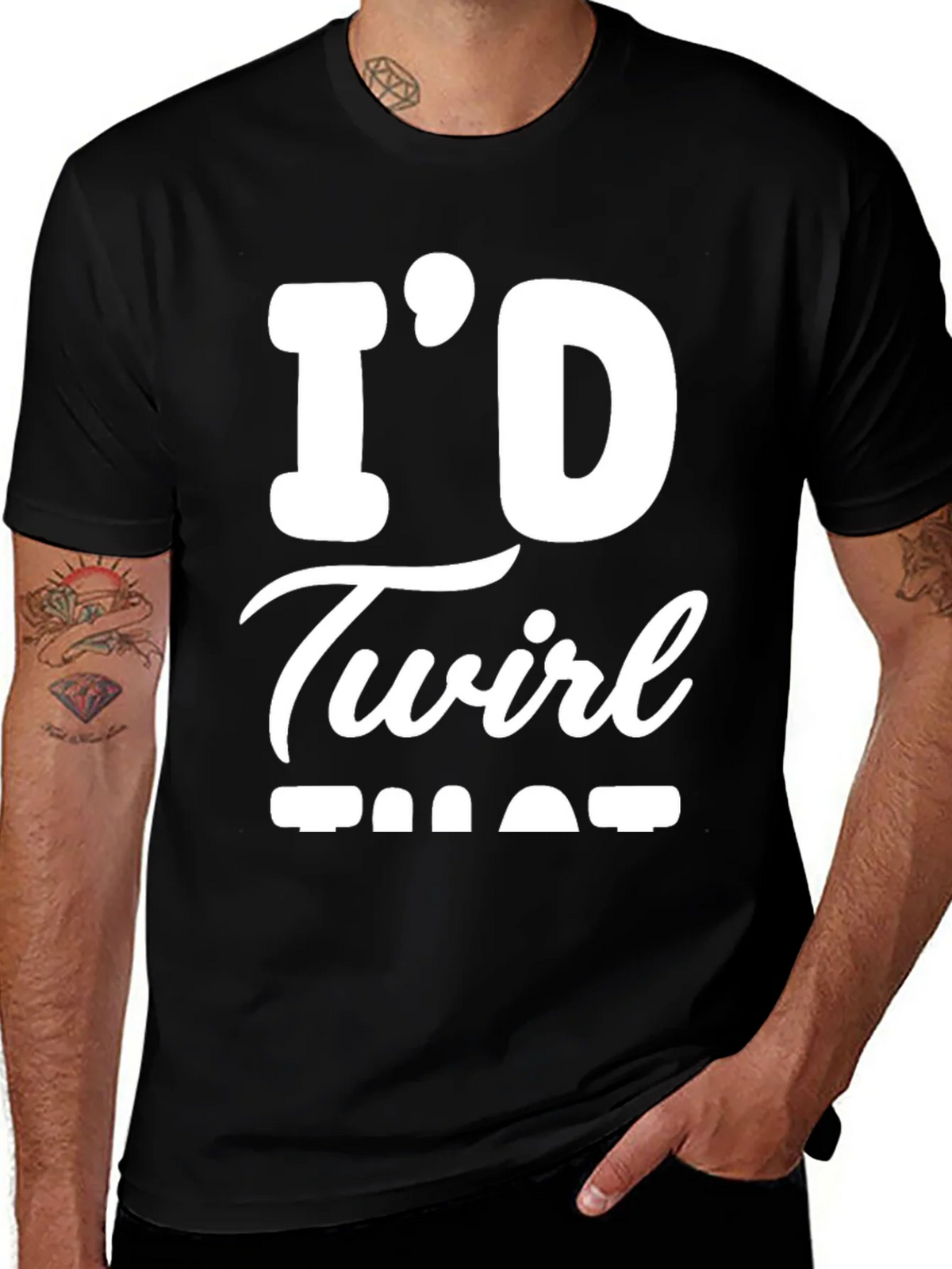 Id Twirl That T-Shirt - Funny Sarcastic Tee