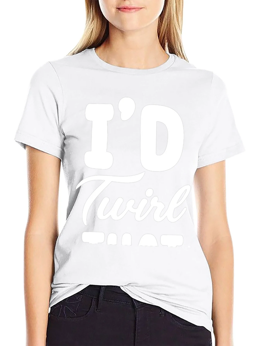 Id Twirl That T-Shirt - Funny Sarcastic Tee