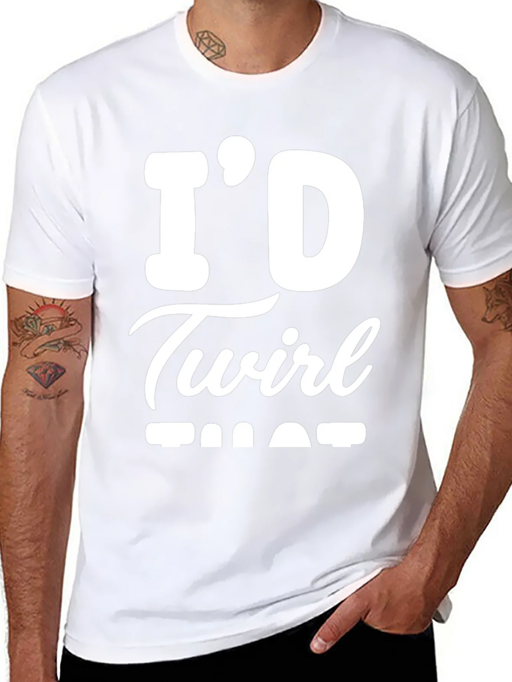Id Twirl That T-Shirt - Funny Sarcastic Tee