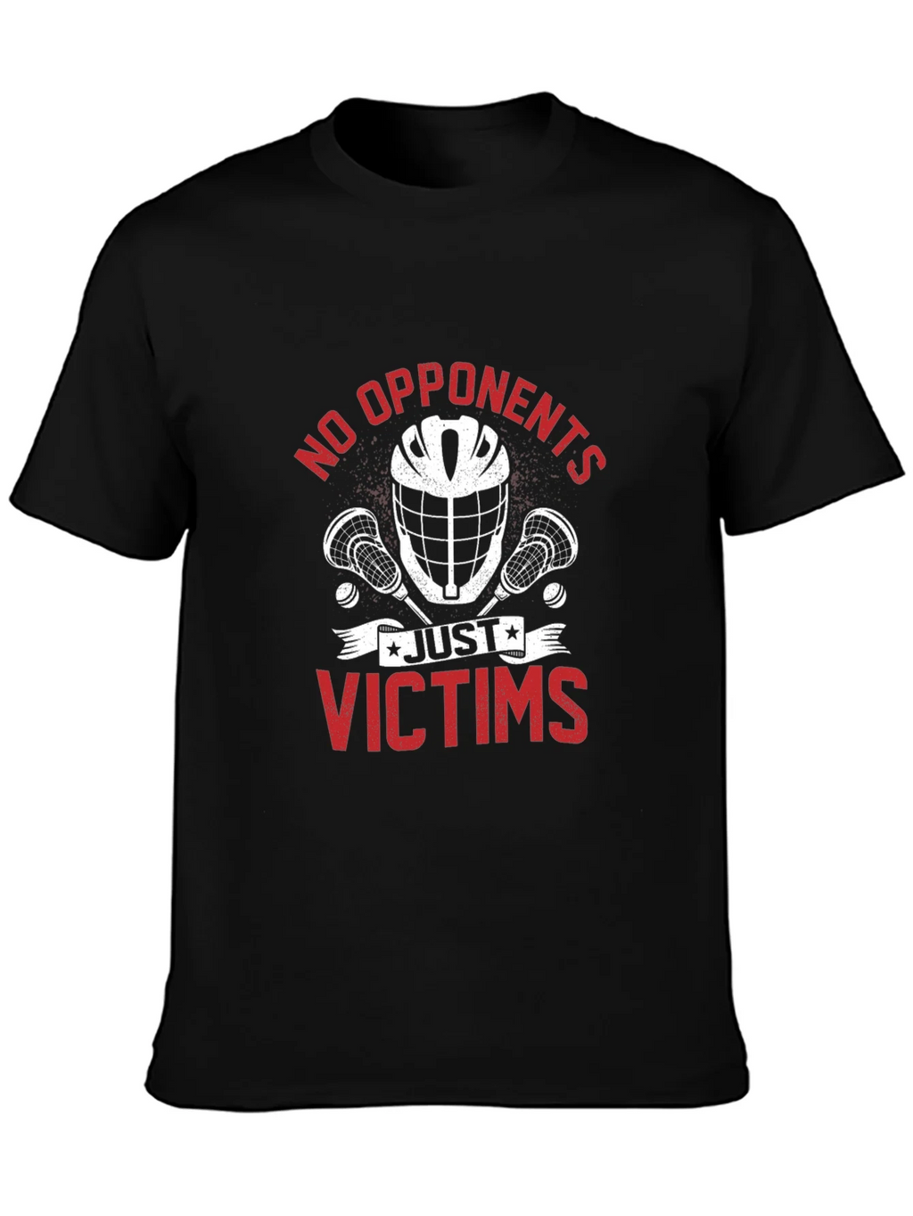 No Opponents Just Victims Lacrosse T-Shirt