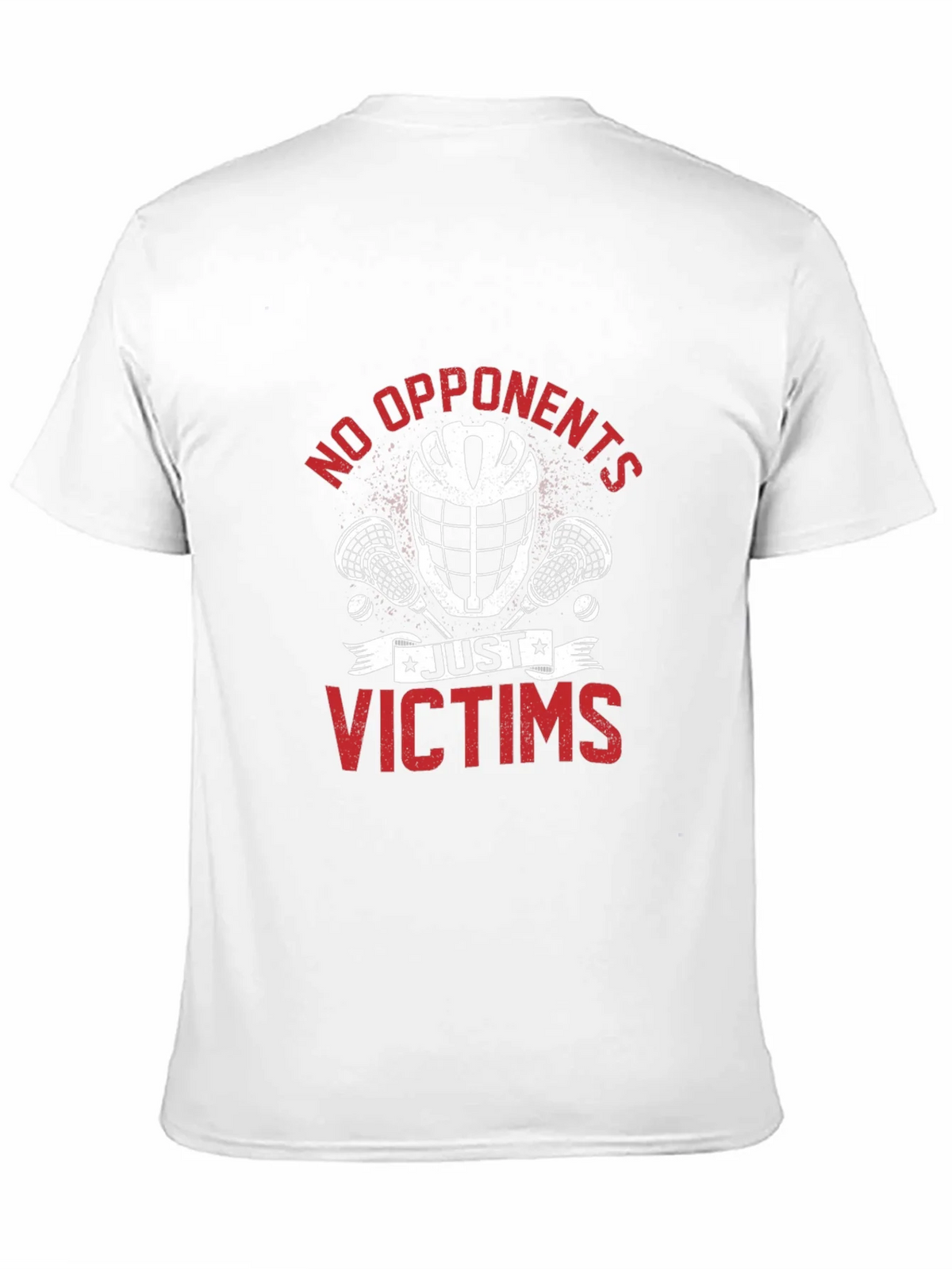 No Opponents Just Victims Lacrosse T-Shirt