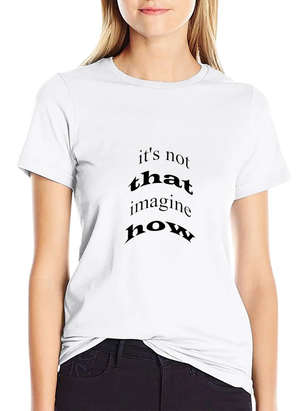 Black T-Shirt with Its Not That Imagine How Print
