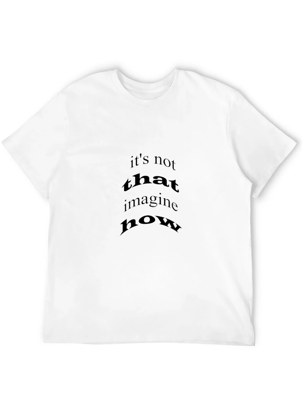 Black T-Shirt with Its Not That Imagine How Print